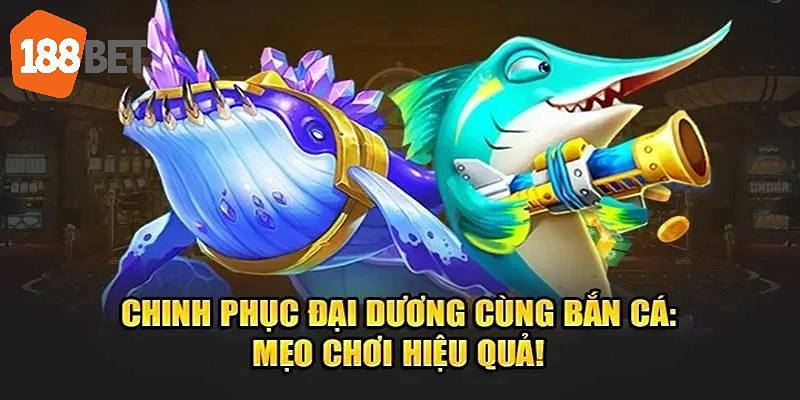 Cách bắn cá 188bet ăn tiền lớn