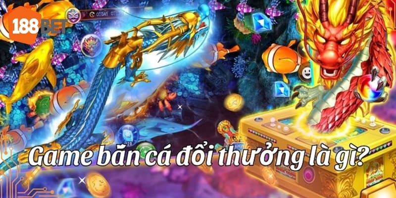 Dòng game bắn cá đổi thưởng được cộng đồng người chơi săn đón