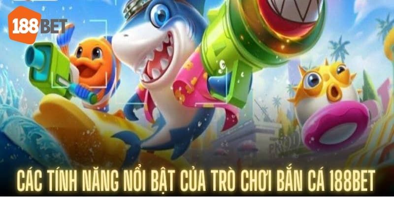 Những tính năng và điểm nổi bật trong sảnh bắn cá 188BET