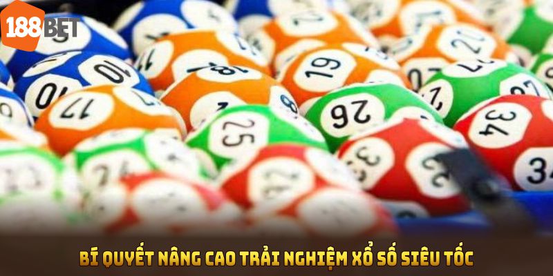 Bí quyết nâng cao trải nghiệm xổ số siêu tốc tại 188BET