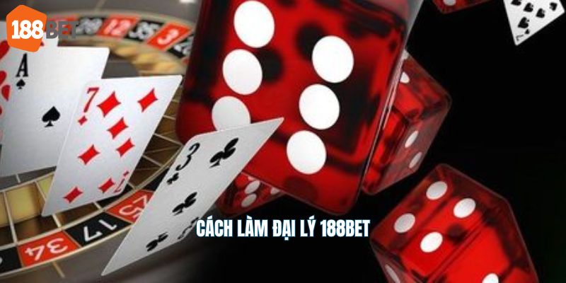 Cách làm đại lý 188Bet