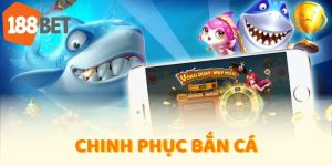 chinh phục bắn cá 188bet