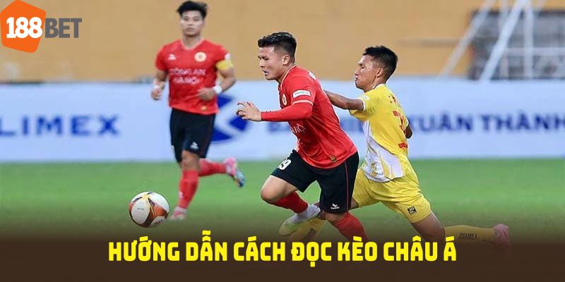 Hướng dẫn cách đọc kèo châu Á chuẩn từ 188BET