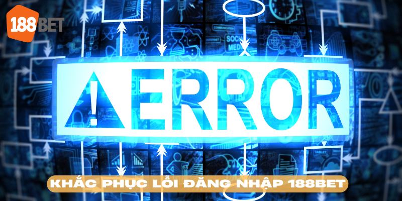 Hướng dẫn đăng nhập 188BET cách khắc phục vấn đề