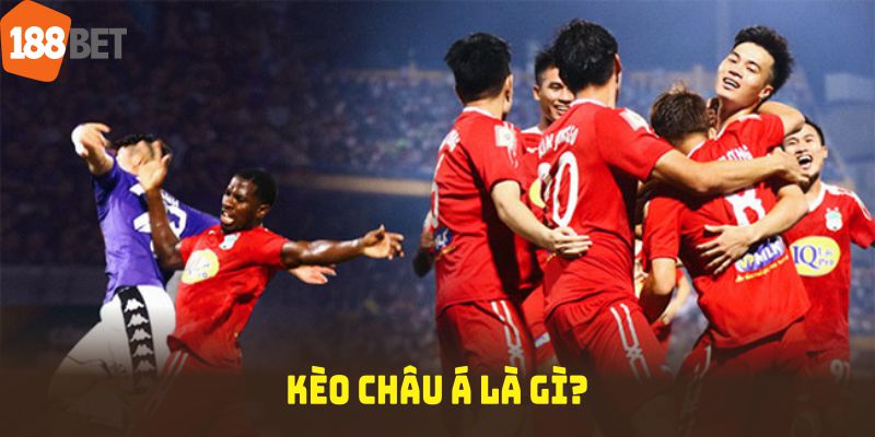 Những đặc điểm hấp dẫn về kèo châu Á mọi người nên biết