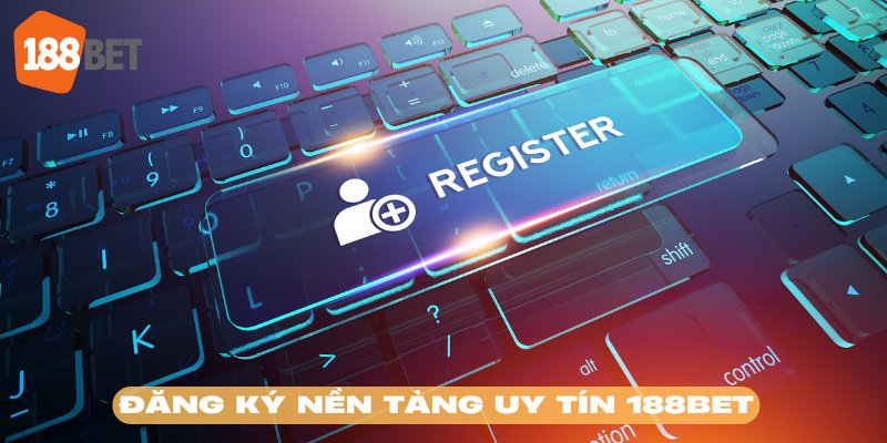 Làm theo hướng dẫn đăng ký 188BET để trải nghiệm tiện ích
