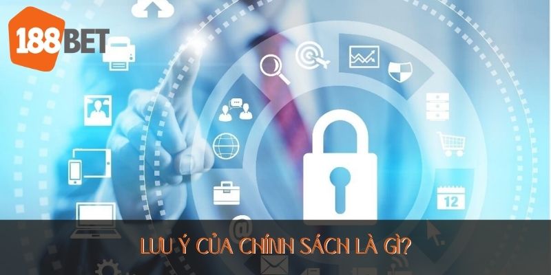 Lưu ý của chính sách là gì?
