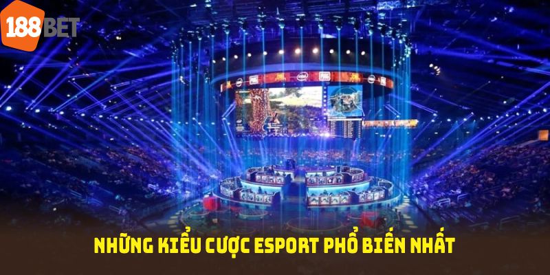 Những kiểu cược Esport phổ biến nhất tại sảnh 188BET bạn cần nắm rõ