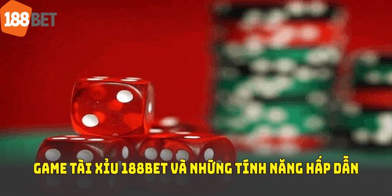 Game tài xỉu 188BET và những tính năng hấp dẫn không thể bỏ qua