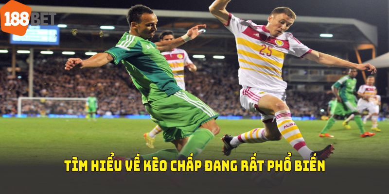 Tìm hiểu về kèo chấp đang rất phổ biến trên thế giới