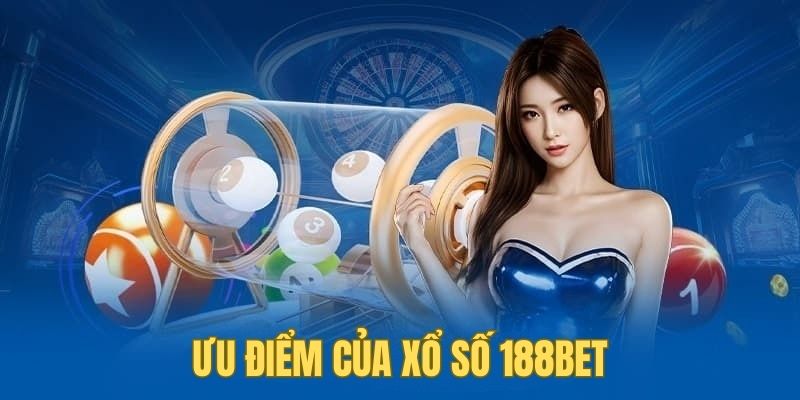 Nhiều ưu điểm bạn sẽ được trải nghiệm khi chơi xổ số 188bet